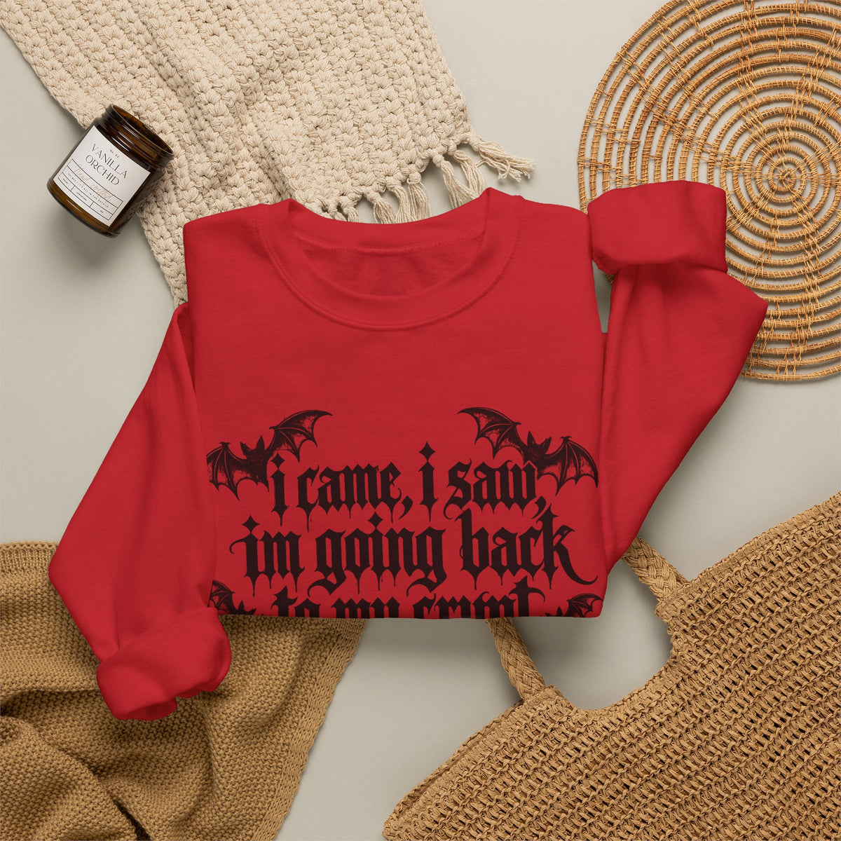 I Came, I Saw, I'm Going Back to My Crypt Sweatshirt