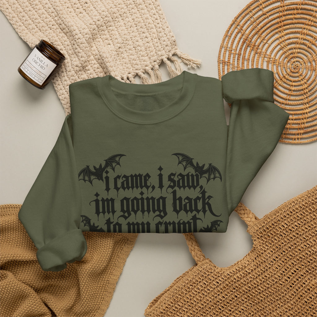 I Came, I Saw, I'm Going Back to My Crypt Sweatshirt
