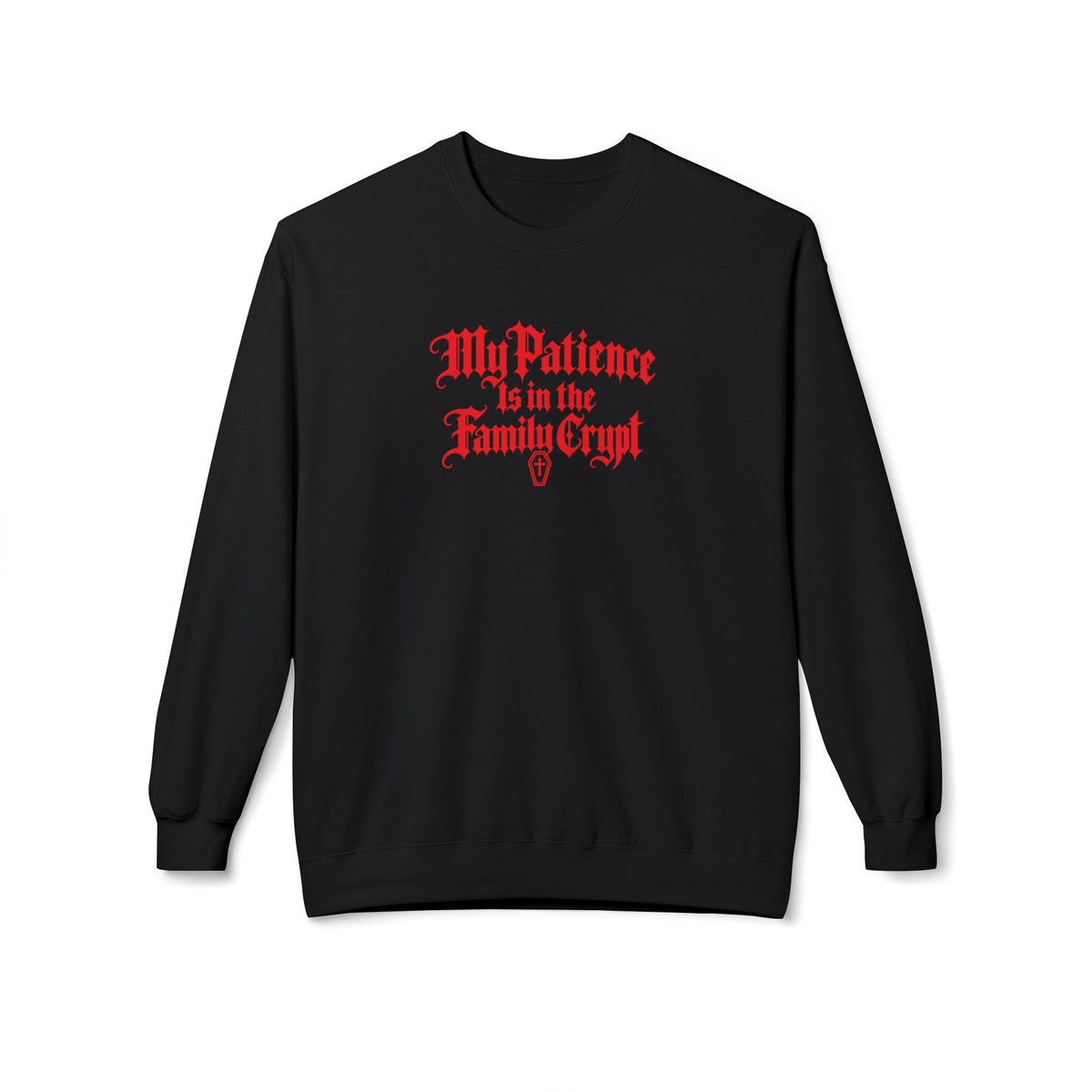 My Patience Is in the Family Crypt Sweatshirt
