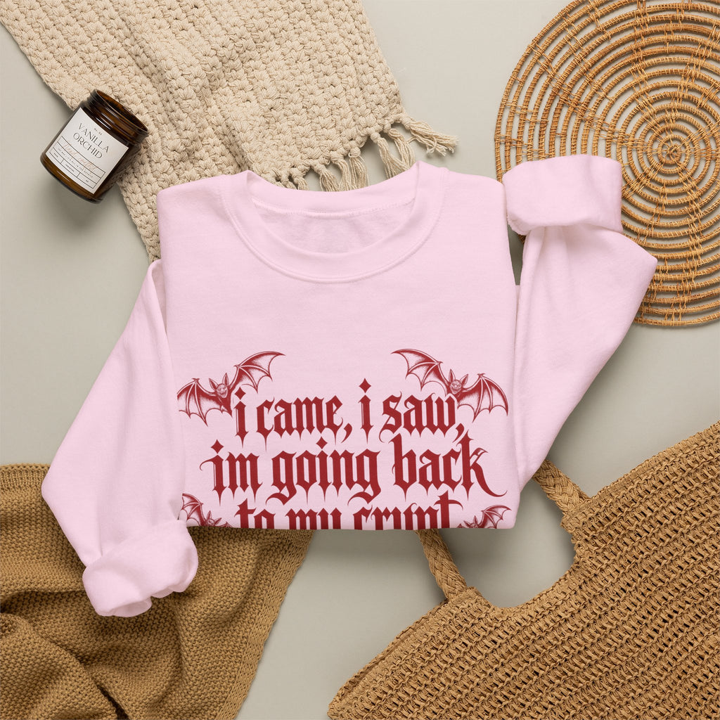 I Came, I Saw, I'm Going Back to My Crypt Sweatshirt
