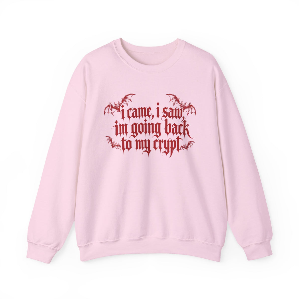 I Came, I Saw, I'm Going Back to My Crypt Sweatshirt