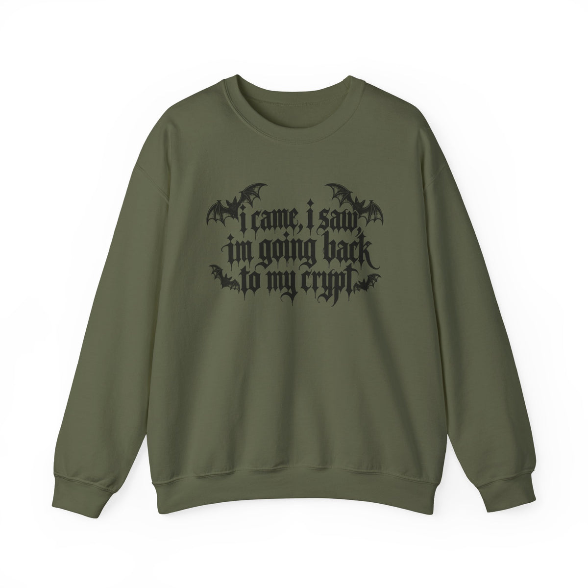 I Came, I Saw, I'm Going Back to My Crypt Sweatshirt