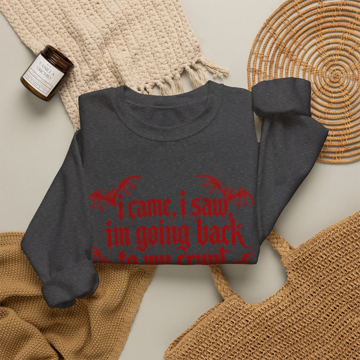 I Came, I Saw, I'm Going Back to My Crypt Sweatshirt