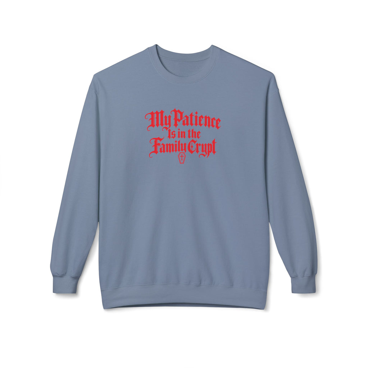 My Patience Is in the Family Crypt Sweatshirt