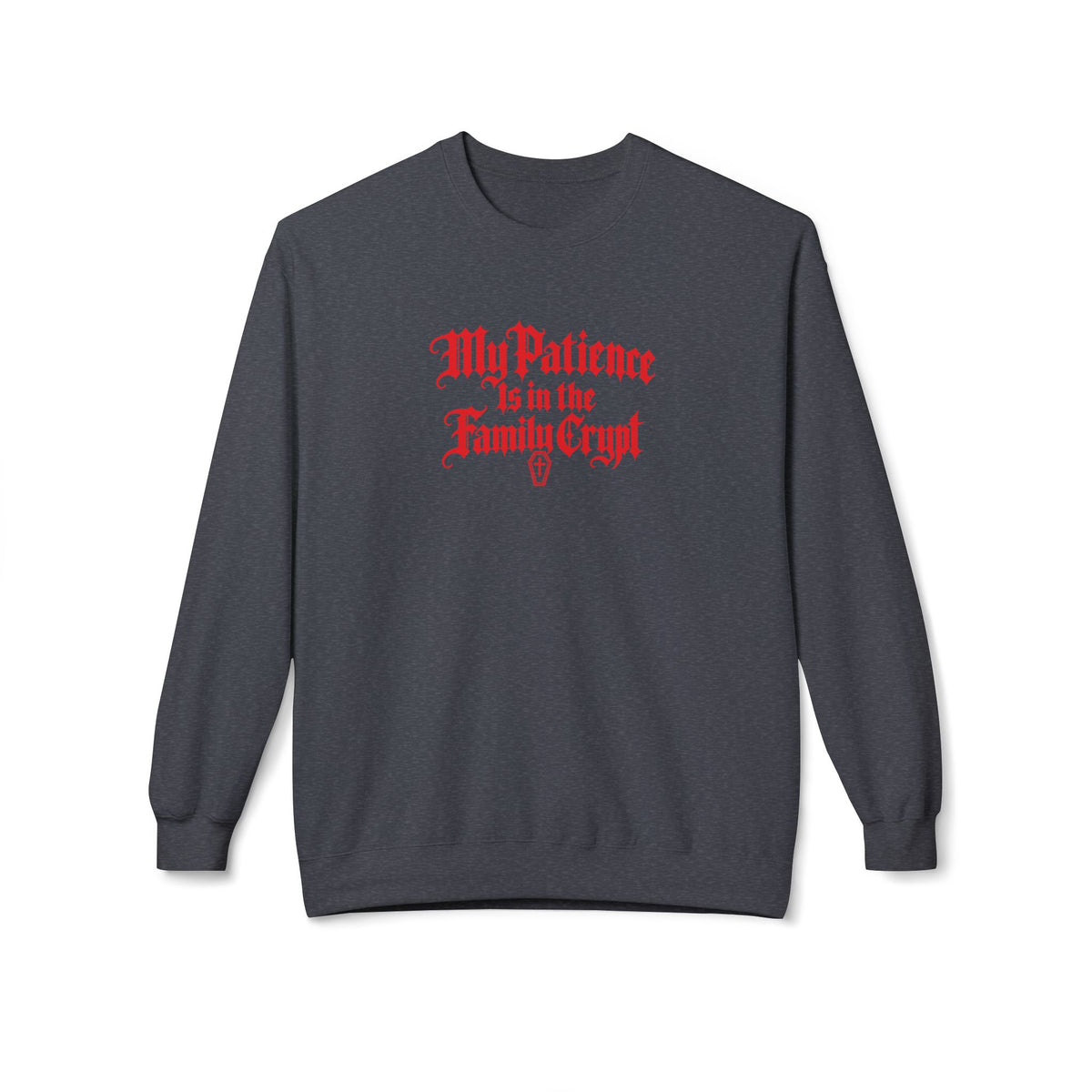 My Patience Is in the Family Crypt Sweatshirt